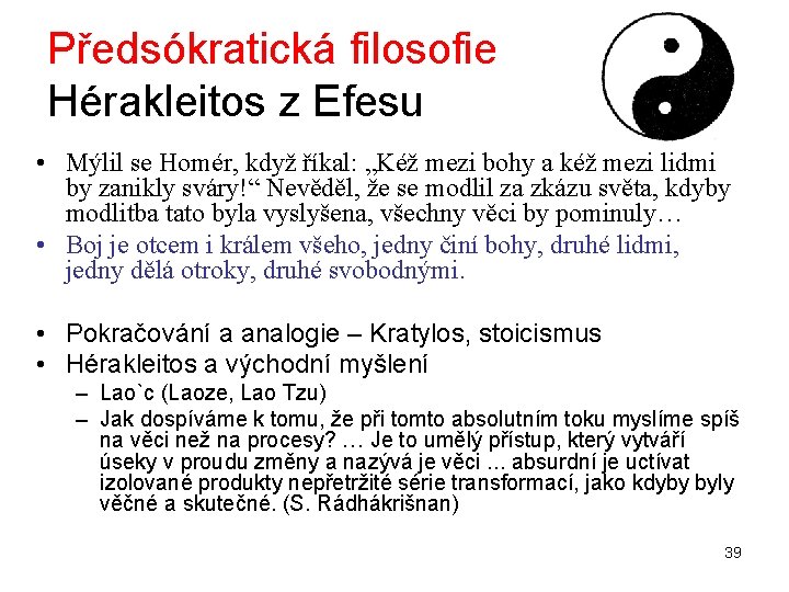 Předsókratická filosofie Hérakleitos z Efesu • Mýlil se Homér, když říkal: „Kéž mezi bohy