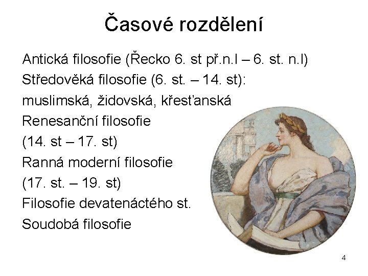 Časové rozdělení Antická filosofie (Řecko 6. st př. n. l – 6. st. n.