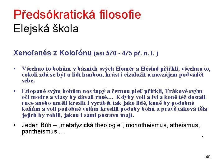 Předsókratická filosofie Elejská škola Xenofanés z Kolofónu (asi 570 - 475 př. n. l.