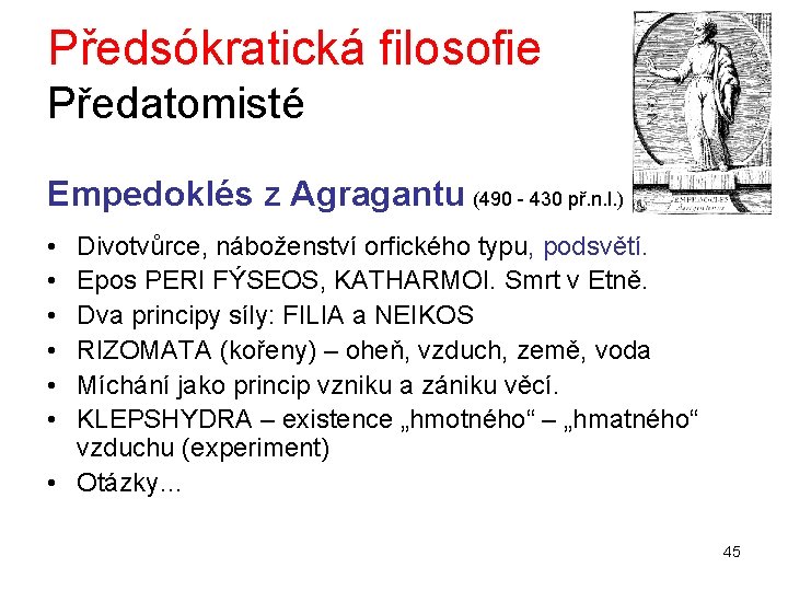 Předsókratická filosofie Předatomisté Empedoklés z Agragantu (490 - 430 př. n. l. ) •