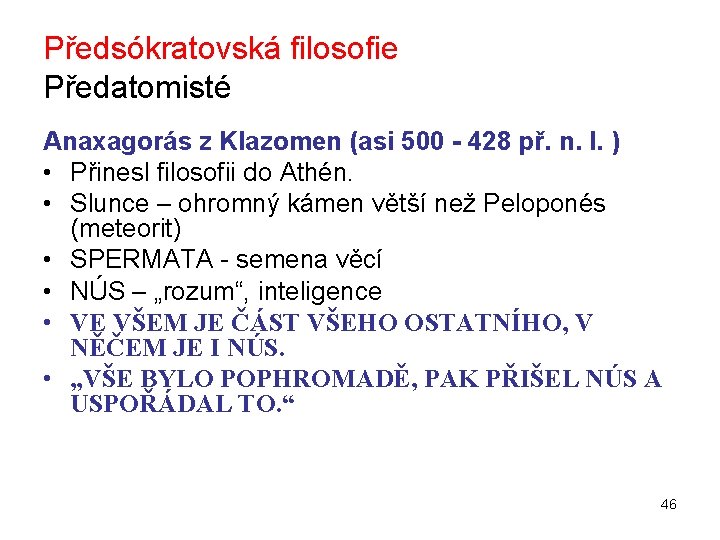 Předsókratovská filosofie Předatomisté Anaxagorás z Klazomen (asi 500 - 428 př. n. l. )