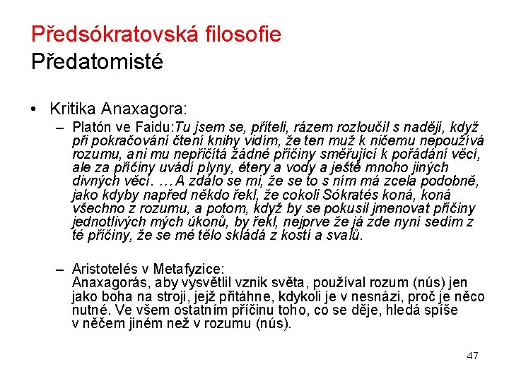 Předsókratovská filosofie Předatomisté • Kritika Anaxagora: – Platón ve Faidu: Tu jsem se, příteli,