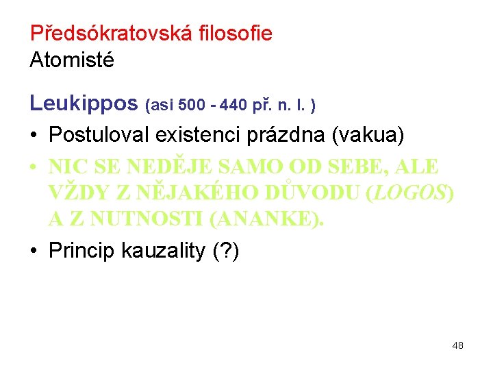 Předsókratovská filosofie Atomisté Leukippos (asi 500 - 440 př. n. l. ) • Postuloval