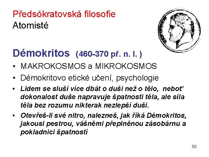 Předsókratovská filosofie Atomisté Démokritos (460 -370 př. n. l. ) • MAKROKOSMOS a MIKROKOSMOS