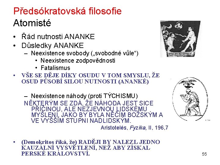 Předsókratovská filosofie Atomisté • Řád nutnosti ANANKE • Důsledky ANANKE – Neexistence svobody („svobodné