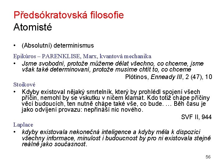 Předsókratovská filosofie Atomisté • (Absolutní) determinismus Epikúros – PARENKLISE, Marx, kvantová mechanika • Jsme