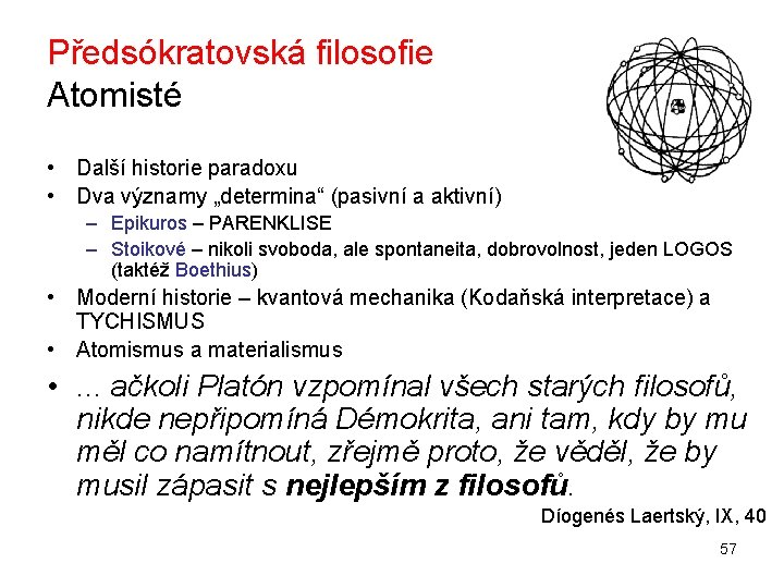 Předsókratovská filosofie Atomisté • Další historie paradoxu • Dva významy „determina“ (pasivní a aktivní)