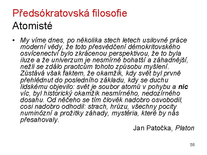 Předsókratovská filosofie Atomisté • My víme dnes, po několika stech letech usilovné práce moderní