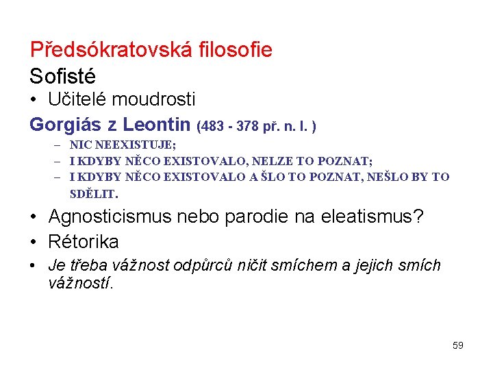 Předsókratovská filosofie Sofisté • Učitelé moudrosti Gorgiás z Leontin (483 - 378 př. n.