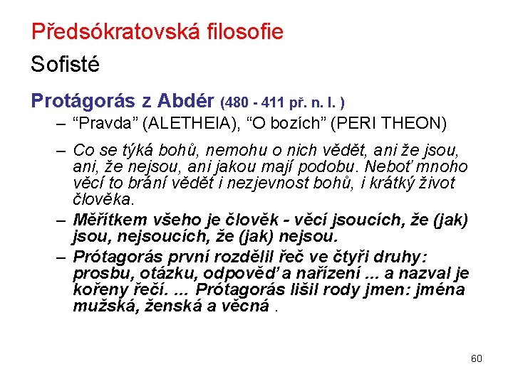 Předsókratovská filosofie Sofisté Protágorás z Abdér (480 - 411 př. n. l. ) –