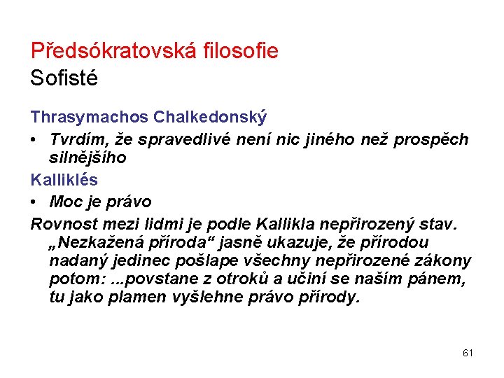 Předsókratovská filosofie Sofisté Thrasymachos Chalkedonský • Tvrdím, že spravedlivé není nic jiného než prospěch