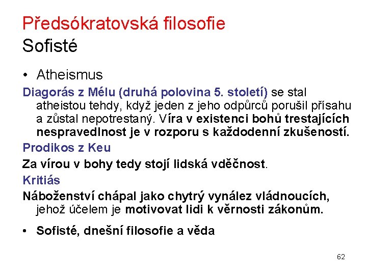 Předsókratovská filosofie Sofisté • Atheismus Diagorás z Mélu (druhá polovina 5. století) se stal