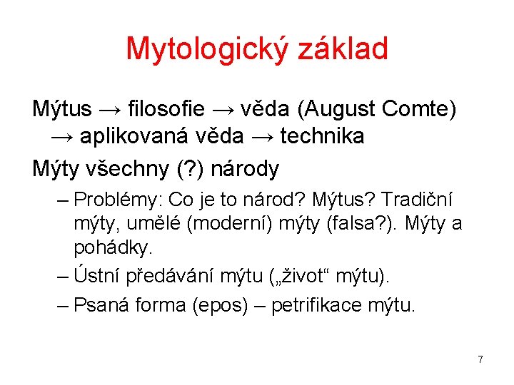 Mytologický základ Mýtus → filosofie → věda (August Comte) → aplikovaná věda → technika