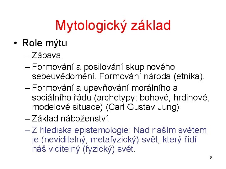 Mytologický základ • Role mýtu – Zábava – Formování a posilování skupinového sebeuvědomění. Formování