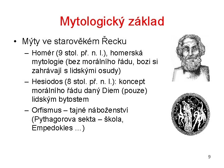 Mytologický základ • Mýty ve starověkém Řecku – Homér (9 stol. př. n. l.