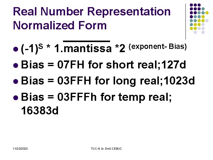 Real Number Representation Normalized Form l (-1)S * 1. mantissa *2 (exponent- Bias) l