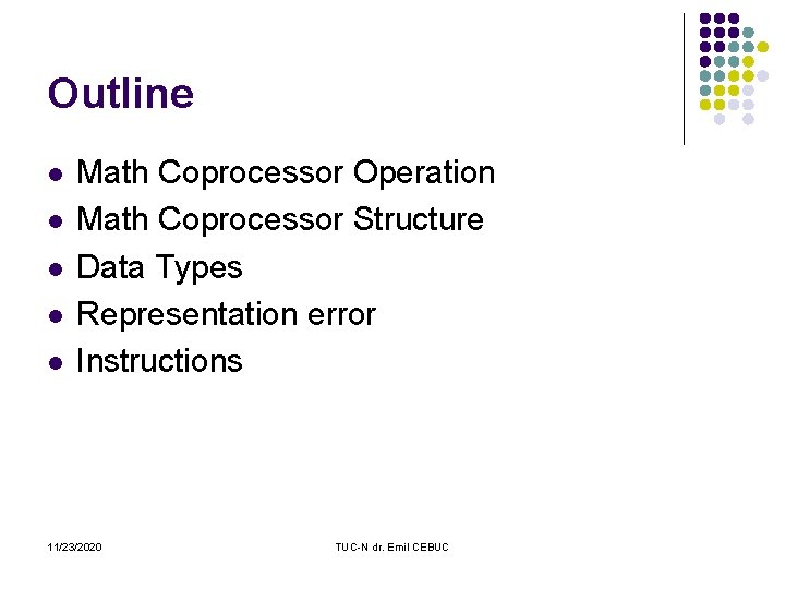 Outline l l l Math Coprocessor Operation Math Coprocessor Structure Data Types Representation error