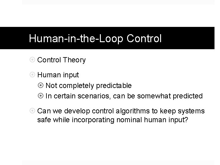 Human-in-the-Loop Control Theory Human input Not completely predictable In certain scenarios, can be somewhat