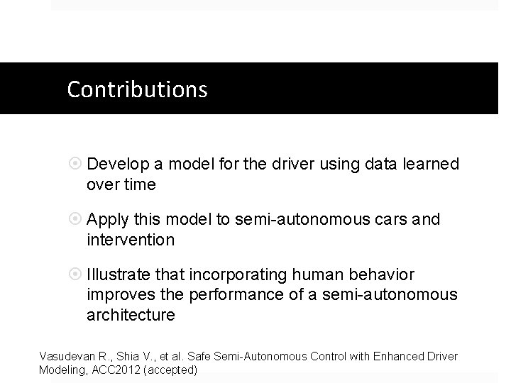 Contributions Develop a model for the driver using data learned over time Apply this