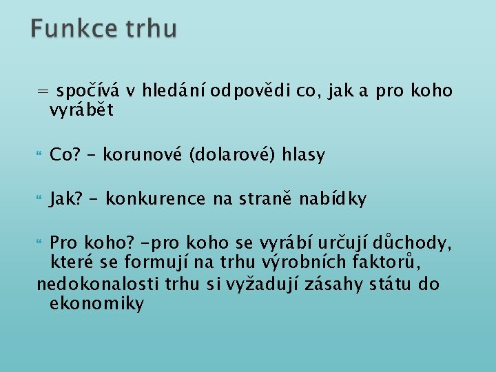 = spočívá v hledání odpovědi co, jak a pro koho vyrábět Co? - korunové