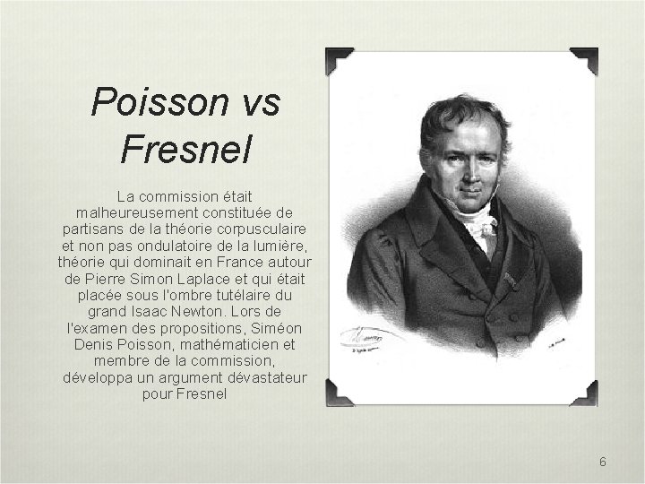 Poisson vs Fresnel La commission était malheureusement constituée de partisans de la théorie corpusculaire