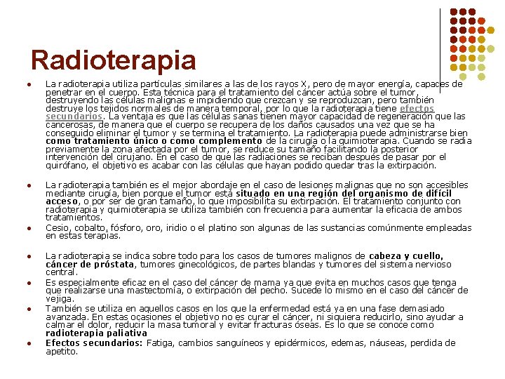 Radioterapia l La radioterapia utiliza partículas similares a las de los rayos X, pero