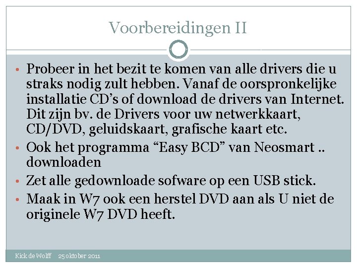 Voorbereidingen II • Probeer in het bezit te komen van alle drivers die u