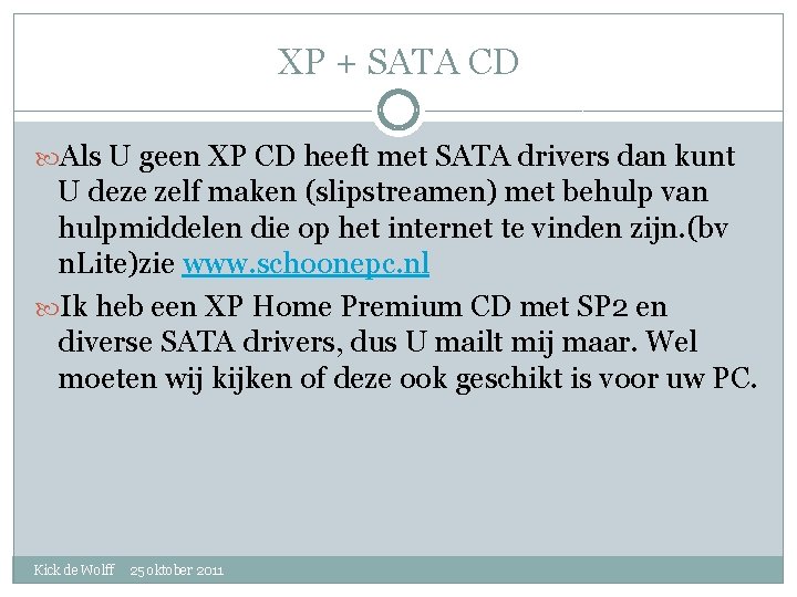 XP + SATA CD Als U geen XP CD heeft met SATA drivers dan