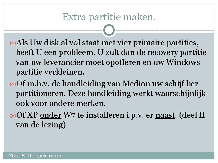 Extra partitie maken. Als Uw disk al vol staat met vier primaire partities, heeft
