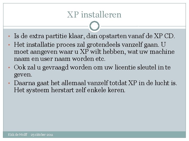 XP installeren • Is de extra partitie klaar, dan opstarten vanaf de XP CD.