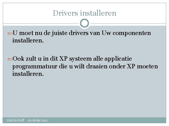 Drivers installeren U moet nu de juiste drivers van Uw componenten installeren. Ook zult