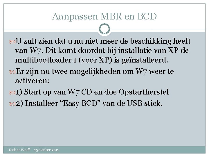 Aanpassen MBR en BCD U zult zien dat u nu niet meer de beschikking