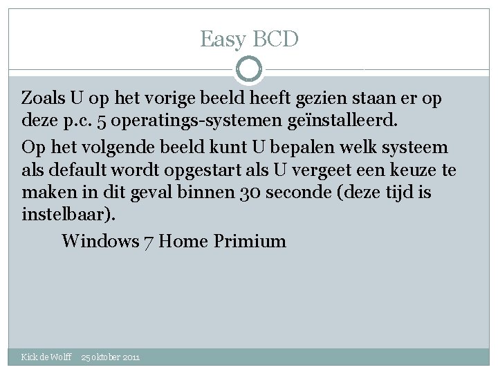 Easy BCD Zoals U op het vorige beeld heeft gezien staan er op deze
