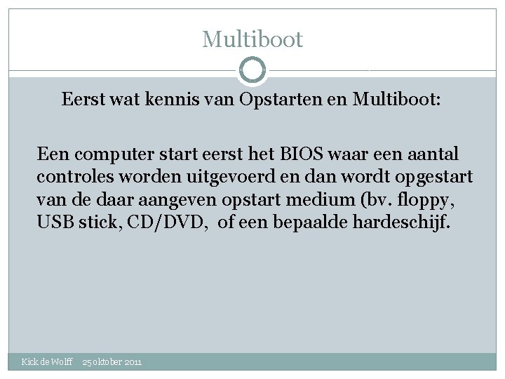 Multiboot Eerst wat kennis van Opstarten en Multiboot: Een computer start eerst het BIOS