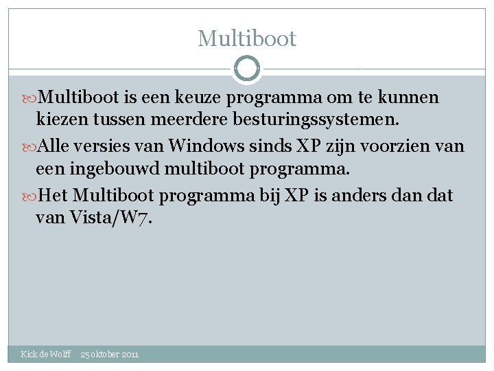 Multiboot is een keuze programma om te kunnen kiezen tussen meerdere besturingssystemen. Alle versies