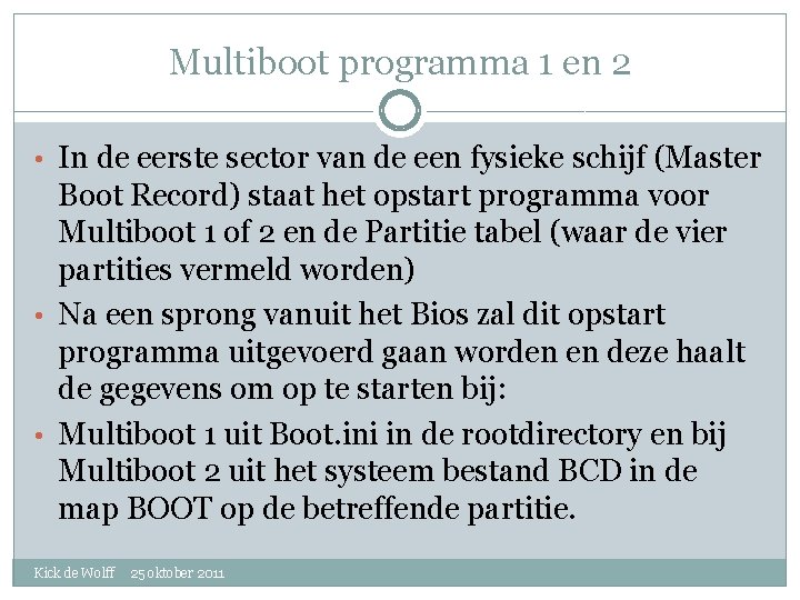 Multiboot programma 1 en 2 • In de eerste sector van de een fysieke