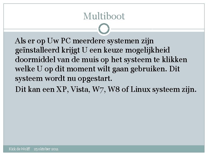 Multiboot Als er op Uw PC meerdere systemen zijn geïnstalleerd krijgt U een keuze