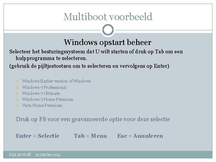 Multiboot voorbeeld Windows opstart beheer Selecteer het besturingssysteem dat U wilt starten of druk