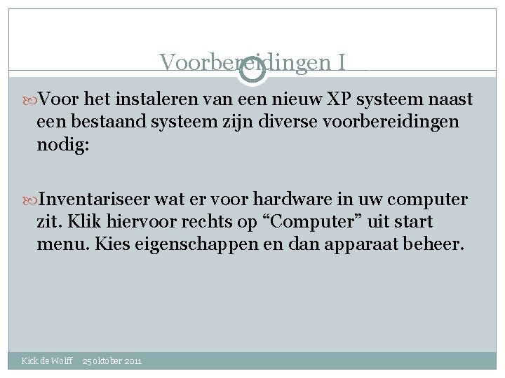 Voorbereidingen I Voor het instaleren van een nieuw XP systeem naast een bestaand systeem
