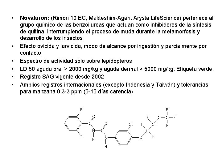  • • • Novaluron: (Rimon 10 EC, Makteshim-Agan, Arysta Life. Science) pertenece al