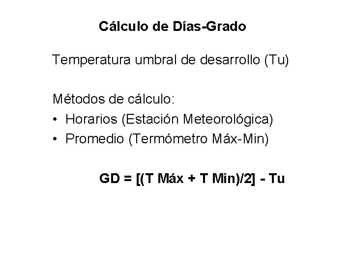 Cálculo de Días-Grado Temperatura umbral de desarrollo (Tu) Métodos de cálculo: • Horarios (Estación