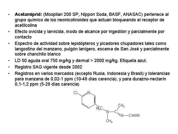  • • • Acetamiprid: (Mospilan 200 SP, Nippon Soda, BASF, ANASAC) pertenece al