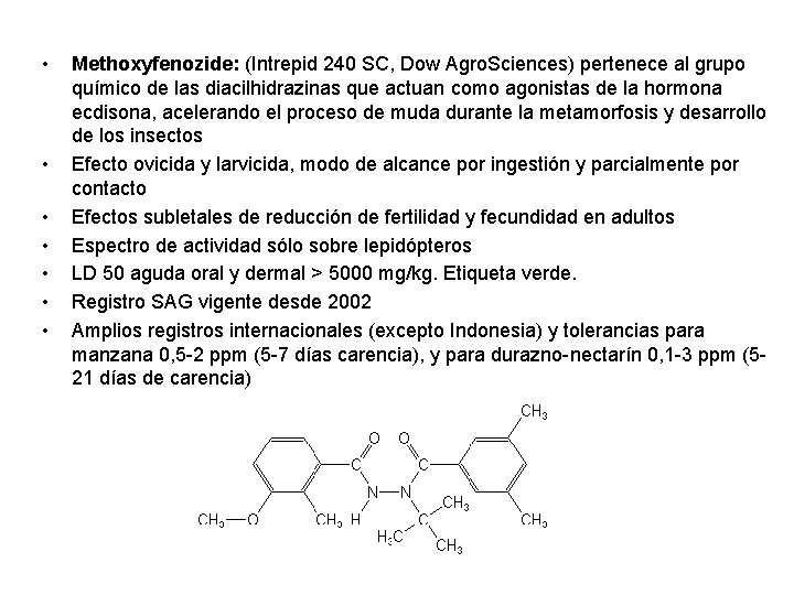  • • Methoxyfenozide: (Intrepid 240 SC, Dow Agro. Sciences) pertenece al grupo químico