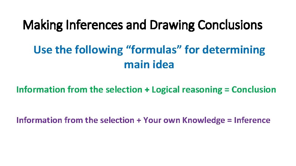 Making Inferences and Drawing Conclusions Use the following “formulas” for determining main idea Information
