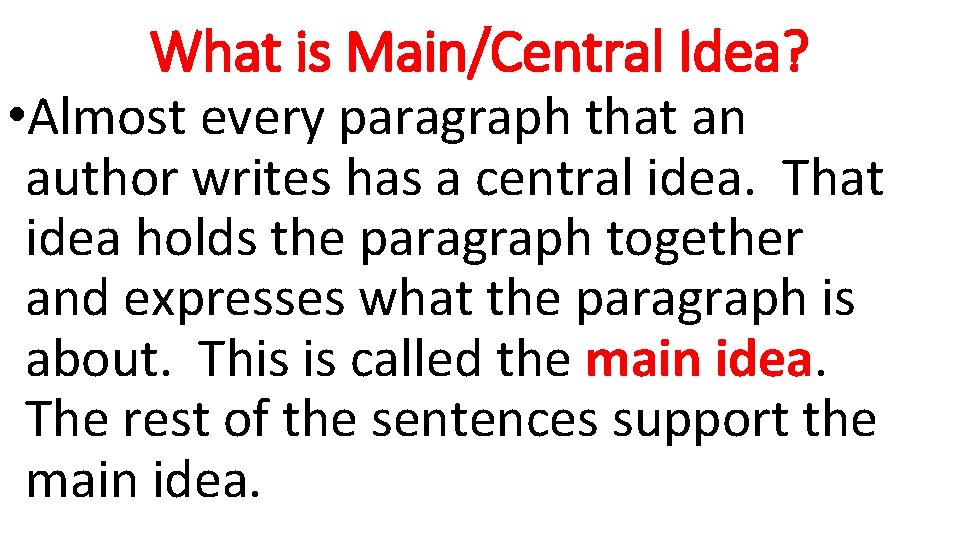 What is Main/Central Idea? • Almost every paragraph that an author writes has a