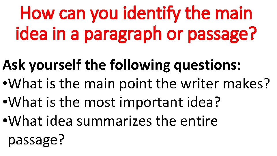How can you identify the main idea in a paragraph or passage? Ask yourself