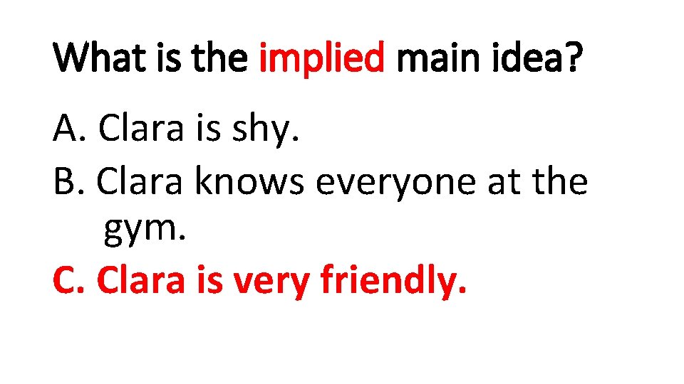 What is the implied main idea? A. Clara is shy. B. Clara knows everyone