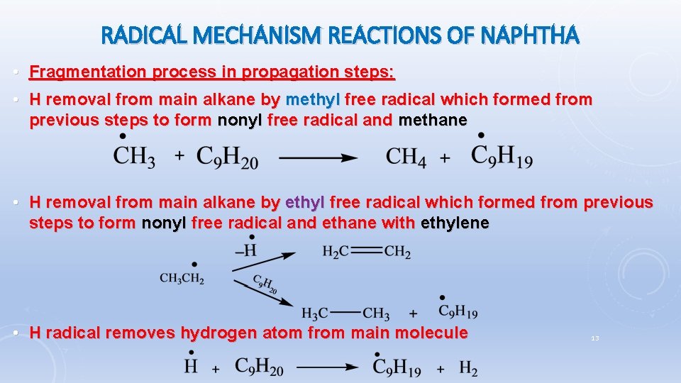 RADICAL MECHANISM REACTIONS OF NAPHTHA • Fragmentation process in propagation steps: • H removal