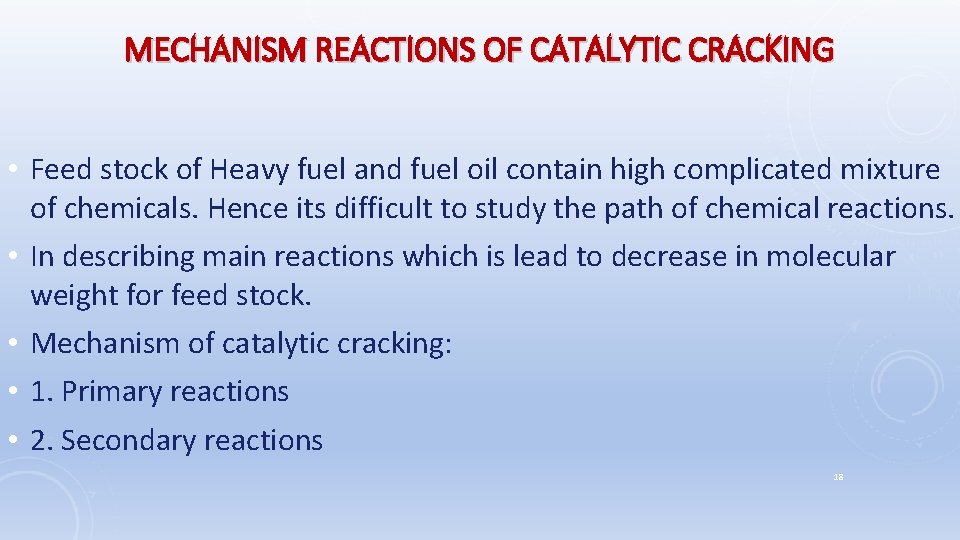 MECHANISM REACTIONS OF CATALYTIC CRACKING • Feed stock of Heavy fuel and fuel oil