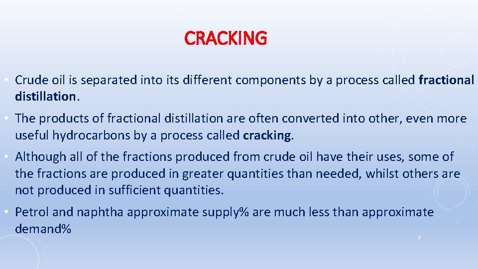 CRACKING • Crude oil is separated into its different components by a process called